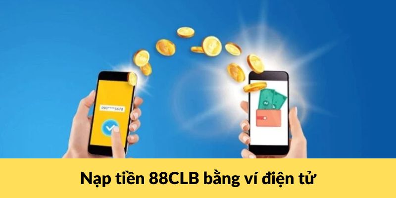 Nạp tiền 88CLB bằng ví điện tử