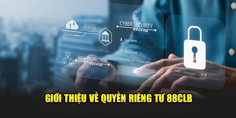 Người dùng cần có trách nhiệm với chính sách riêng tư 88CLB